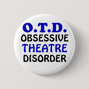 OTD Obsessive Theatre Disorder 6 Cm Round Badge
