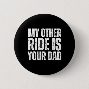 Other Ride Is Your Dad 6 Cm Round Badge