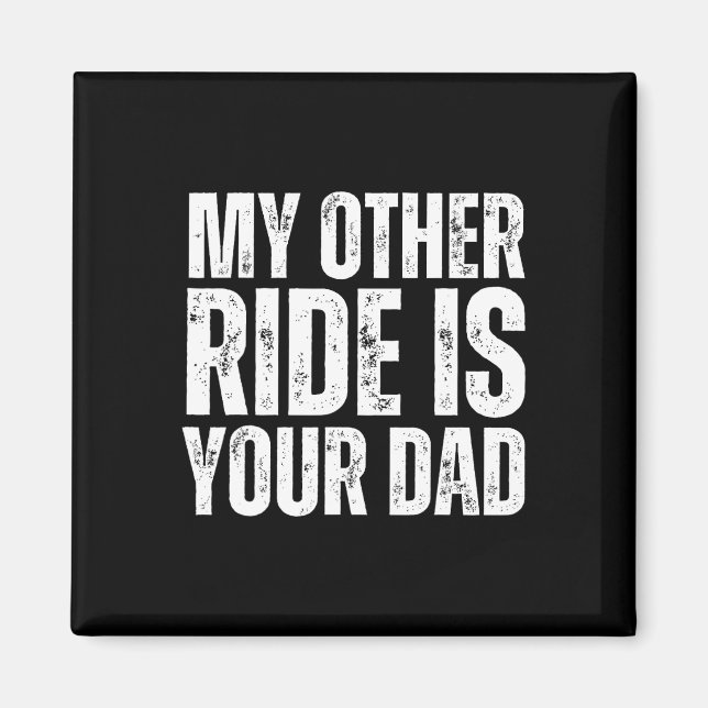 Other Ride Is Your Dad  Magnet (Front)