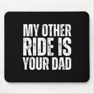 Other Ride Is Your Dad Mouse Pad