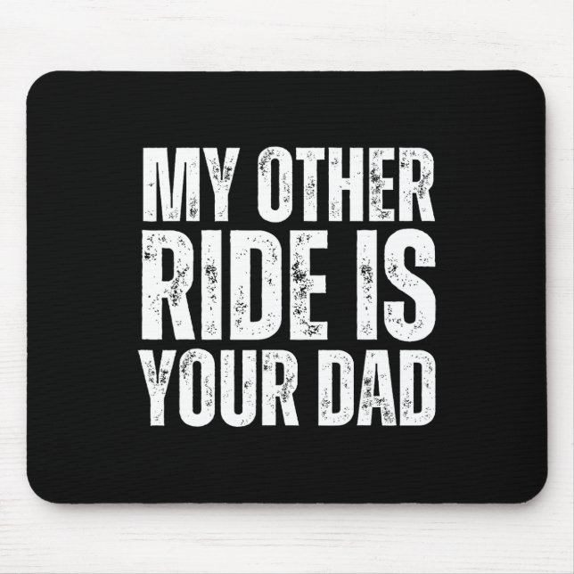 Other Ride Is Your Dad  Mouse Pad (Front)