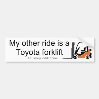Other Ride's a Toyota Forklift - BS Bumper Sticker