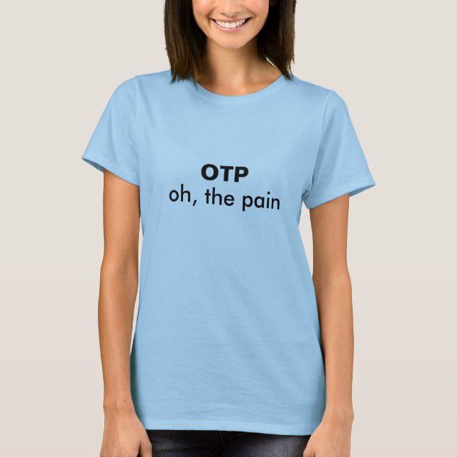 OTP Oh, the pain one true pairing fandom T-Shirt (Front)