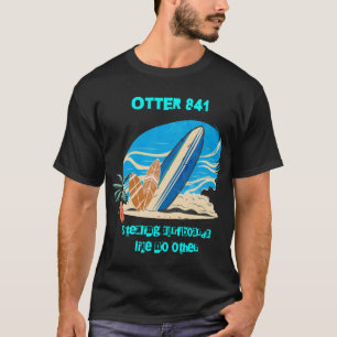 Otter 841   Stealing Surfboards Like No Other  T-Shirt