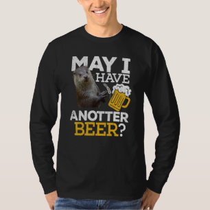 Otter Beer Have Anotter Beer Day Drinking T-Shirt