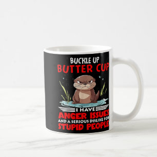 Otter Buckle Up Buttercup I Have Anger Issues And  Coffee Mug