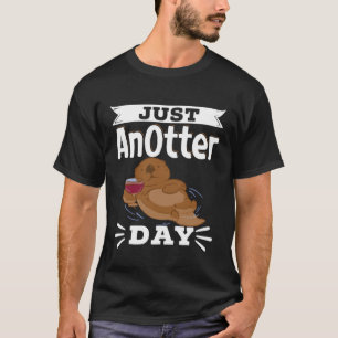 Otter Coffee Just An Otter Day Caffeine Drinking P T-Shirt
