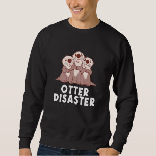 Otter Disaster Sea Animals Otter Marine Creature Sweatshirt