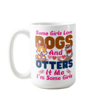 Otter Dog Some Girls Love Dogs And