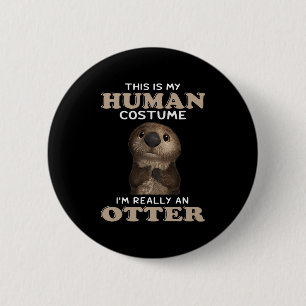 Otter Gift   My Human Costume I'm Really An Otter 6 Cm Round Badge