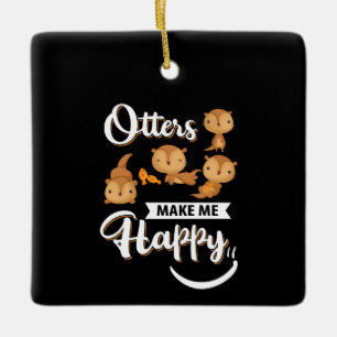 Otter Gift Otters Make Me Happy Ceramic Ornament