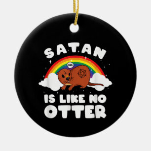 Otter Gift  Satanic Rainbow Satan Is Like No Otter Ceramic Ornament