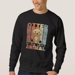 Otter Is My Spirit Animal cute Otter Sweatshirt