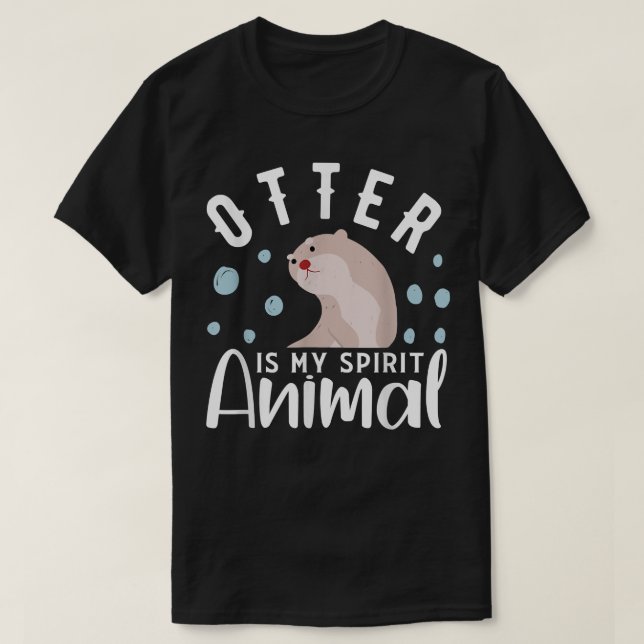 Otter Is My Spirit Animal  Otter Design Otter  T-Shirt (Design Front)