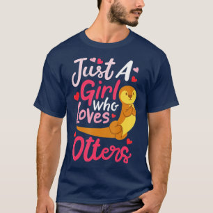 Otter Just a Girl Who Loves Otters  - 5  T-Shirt