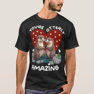 Otter love You're Otterly Amazing Valentine's Day T-Shirt