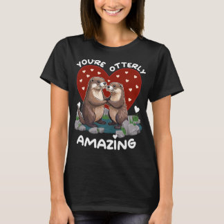Otter love You're Otterly Amazing Valentine's Day T-Shirt