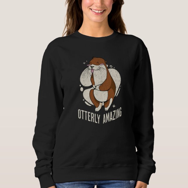 Otter Otterly Amazing Pun Otter Sea Ocean Sweatshirt (Front)