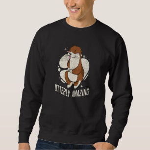 Otter Otterly Amazing Pun Otter Sea Ocean Sweatshirt