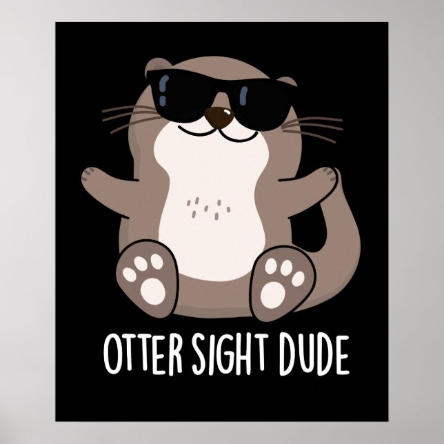Otter Sight Dude Funny Animal Pun Dark BG Poster (Front)