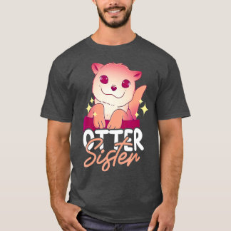 Otter Sister with a Otter - 2 T-Shirt