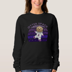 Otter Space A Cute Otter In Space In The UFO Sweatshirt