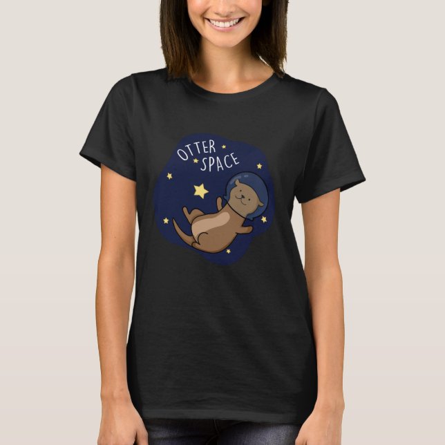 Otter Space Funny Astronaut Otter Pun Dark BG T-Shirt (Front)