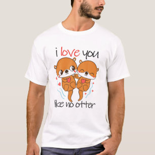 Otter Valentine's Day I Love You Like No Otter Ani T-Shirt