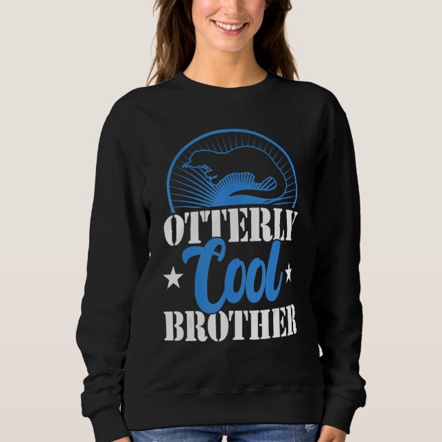 Otterly cool brother    siblings day  otter   sweatshirt (Front)