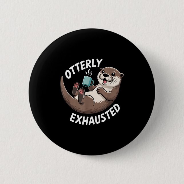 Otterly Exhausted Tired Animal Funny Pun For Otter 6 Cm Round Badge (Front)