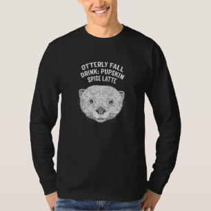 Otterly Fall Drink Funny Otter Lover Humour Sea Ot T-Shirt