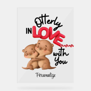 Otterly in Love with You! - Cute Valentine's Day Acrylic Sign