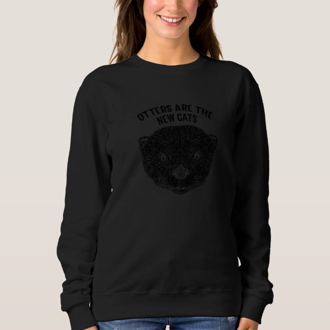Otters Are the New Cats Funny Otter Lover Humour S Sweatshirt (Front)
