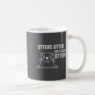 Otters Otter Help Each Otter Funny Otter Quote Coffee Mug