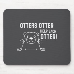 Otters Otter Help Each Otter Funny Otter Quote Mouse Pad