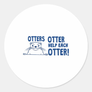 Otters Otter Help Each Otters Funny Saying  Classic Round Sticker