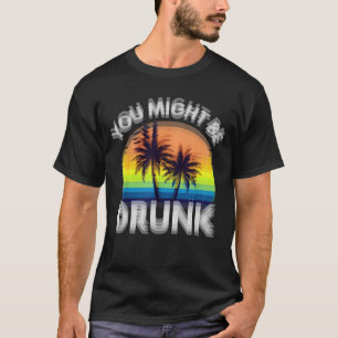 ou Might Be Drunk Funny Drinking T-Shirt – Retro S