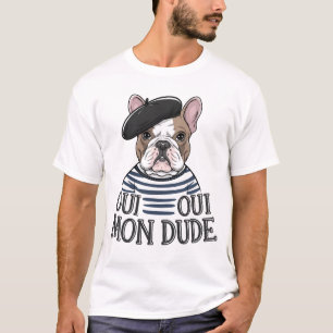 Oui Oui Mon Dude – Funny French Bulldog T-Shirt