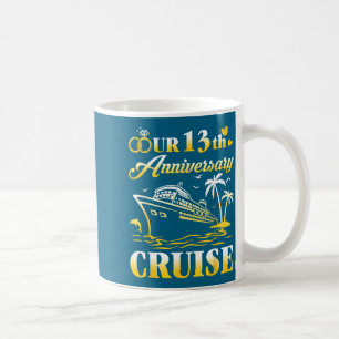 Our 13th wedding anniversary cruise 13 years marri coffee mug