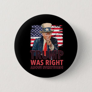 Our 47th President Was Right About Everything - Re 6 Cm Round Badge