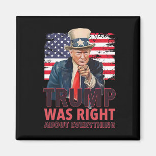 Our 47th President Was Right About Everything - Re Magnet