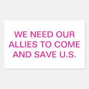 OUR ALLIES MUST SAVE U.S.. Hankamer Artjunkhaus Rectangular Sticker