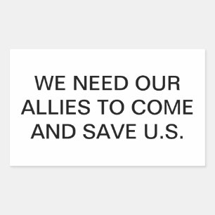 OUR ALLIES MUST SAVE U.S.. Hankamer Artjunkhaus Rectangular Sticker