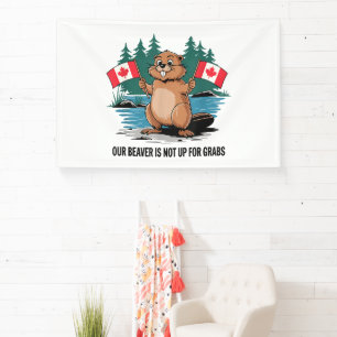Our Beaver Is Not Up For Grabs Canadian Pride Banner