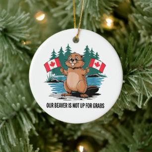 Our Beaver Is Not Up For Grabs Canadian Pride Ceramic Ornament