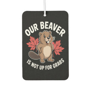 Our Beaver Is Not Up For Grabs Car Air Freshener