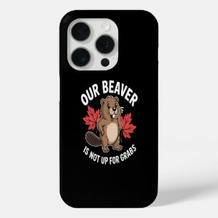 Our Beaver Is Not Up For Grabs iPhone 15 Pro Case