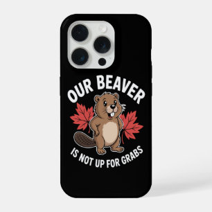 Our Beaver Is Not Up For Grabs iPhone 15 Pro Case
