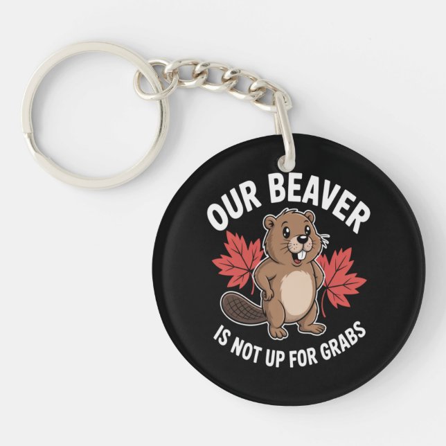 Our Beaver Is Not Up For Grabs Key Ring (Front)