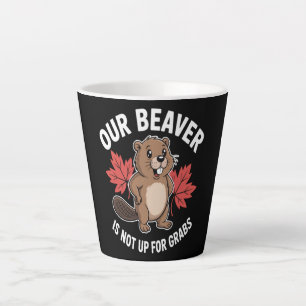 Our Beaver Is Not Up For Grabs Latte Mug